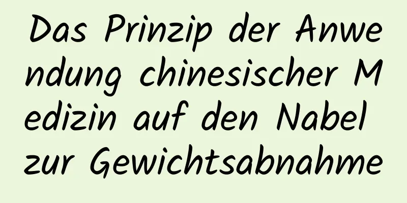 Das Prinzip der Anwendung chinesischer Medizin auf den Nabel zur Gewichtsabnahme