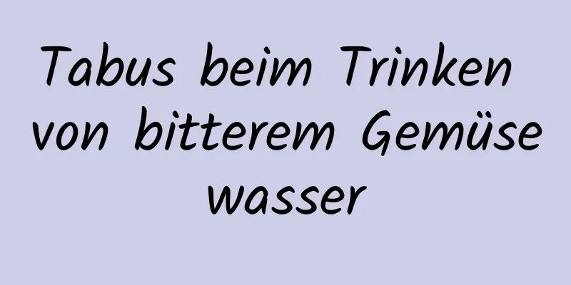 Tabus beim Trinken von bitterem Gemüsewasser