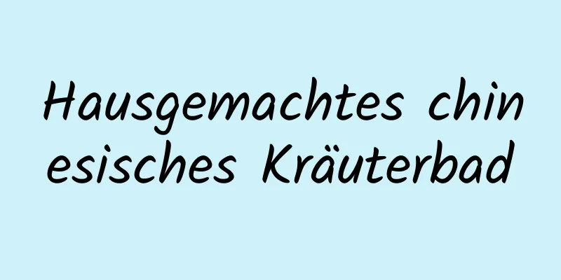 Hausgemachtes chinesisches Kräuterbad