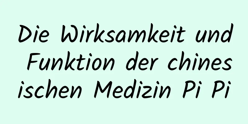 Die Wirksamkeit und Funktion der chinesischen Medizin Pi Pi