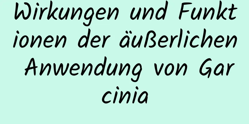 Wirkungen und Funktionen der äußerlichen Anwendung von Garcinia