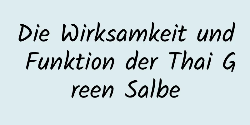 Die Wirksamkeit und Funktion der Thai Green Salbe