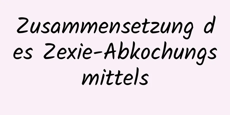 Zusammensetzung des Zexie-Abkochungsmittels