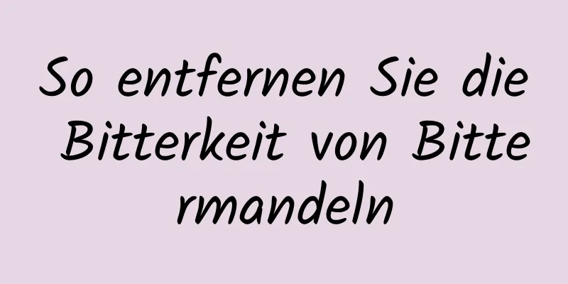 So entfernen Sie die Bitterkeit von Bittermandeln