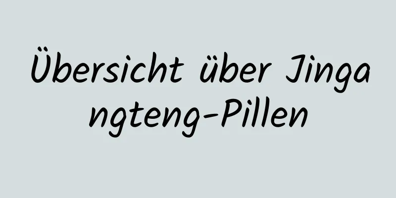 Übersicht über Jingangteng-Pillen