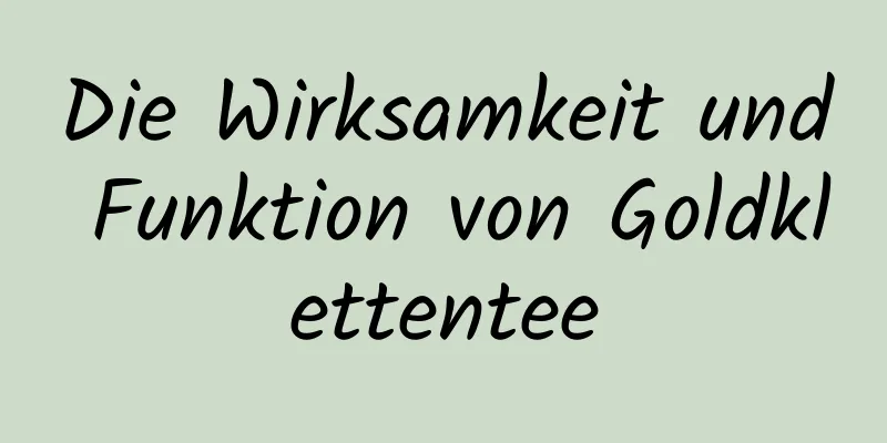 Die Wirksamkeit und Funktion von Goldklettentee