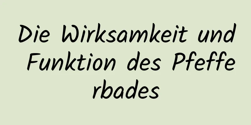 Die Wirksamkeit und Funktion des Pfefferbades