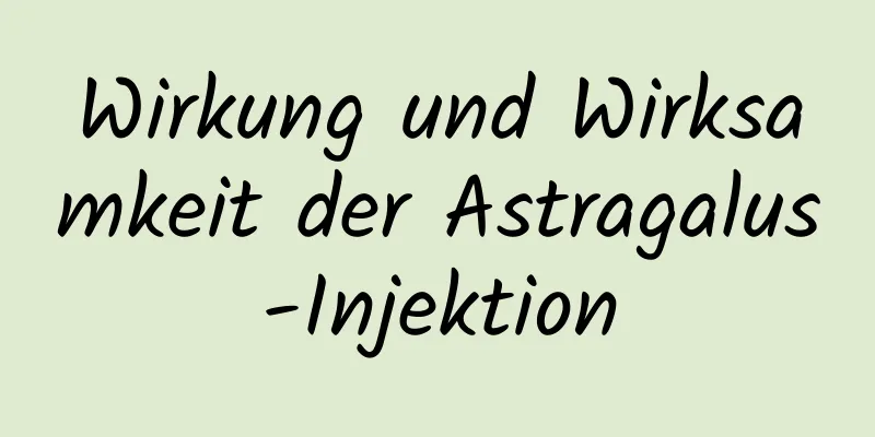 Wirkung und Wirksamkeit der Astragalus-Injektion