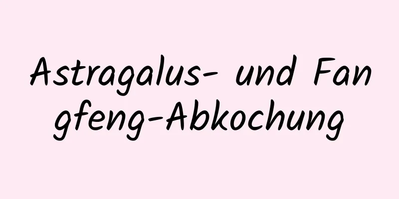 Astragalus- und Fangfeng-Abkochung