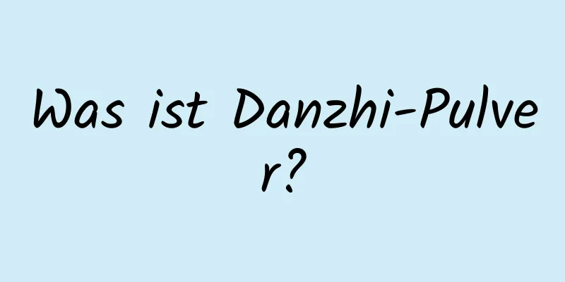 Was ist Danzhi-Pulver?