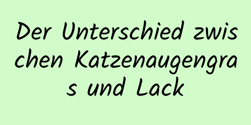 Der Unterschied zwischen Katzenaugengras und Lack