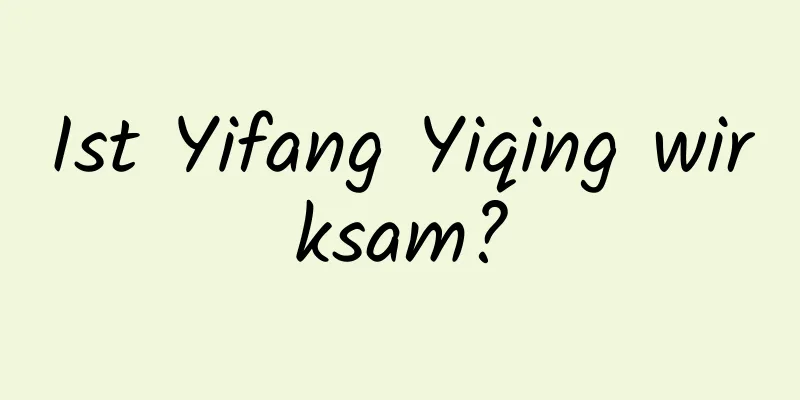 Ist Yifang Yiqing wirksam?