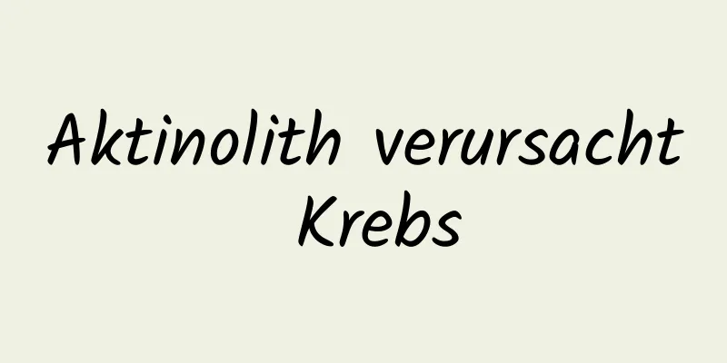 Aktinolith verursacht Krebs