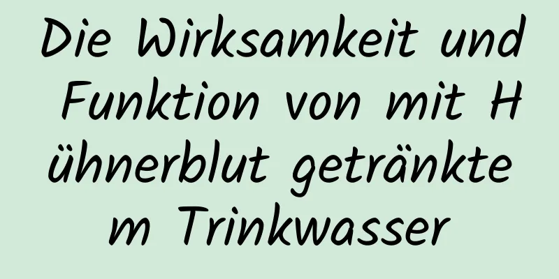 Die Wirksamkeit und Funktion von mit Hühnerblut getränktem Trinkwasser