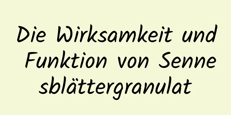 Die Wirksamkeit und Funktion von Sennesblättergranulat