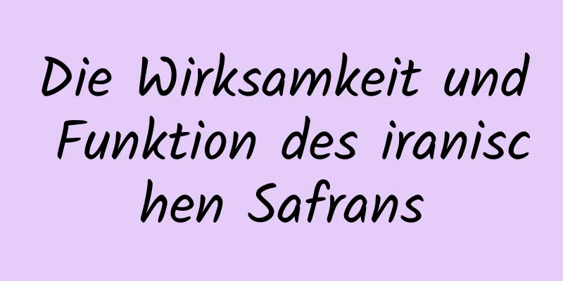 Die Wirksamkeit und Funktion des iranischen Safrans