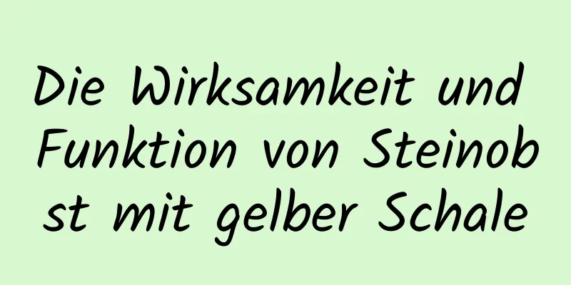 Die Wirksamkeit und Funktion von Steinobst mit gelber Schale