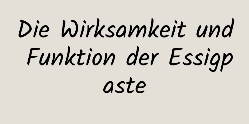 Die Wirksamkeit und Funktion der Essigpaste