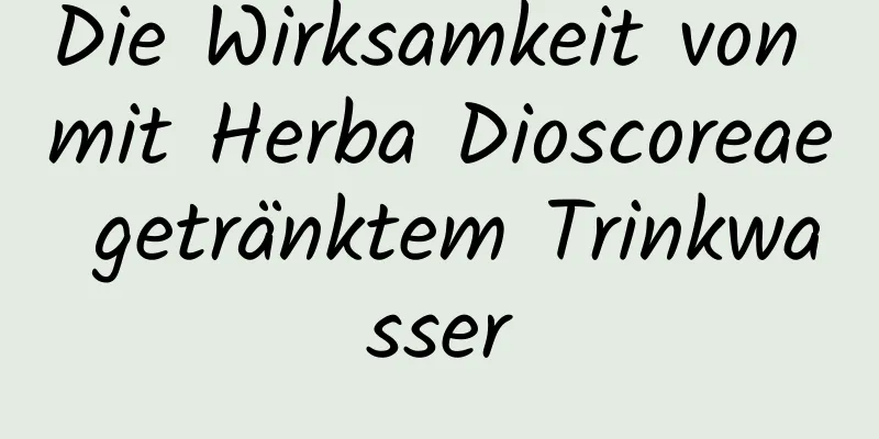 Die Wirksamkeit von mit Herba Dioscoreae getränktem Trinkwasser