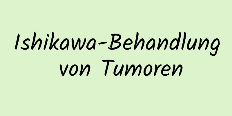 Ishikawa-Behandlung von Tumoren