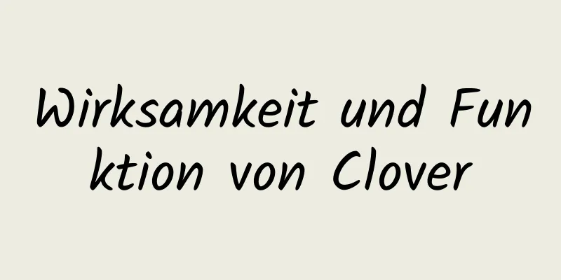 Wirksamkeit und Funktion von Clover