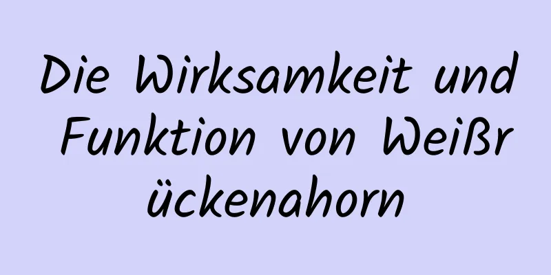 Die Wirksamkeit und Funktion von Weißrückenahorn