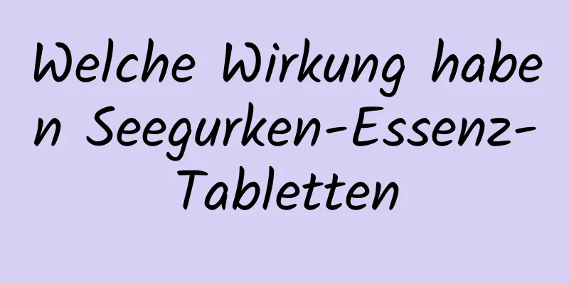 Welche Wirkung haben Seegurken-Essenz-Tabletten