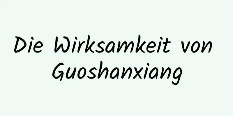 Die Wirksamkeit von Guoshanxiang