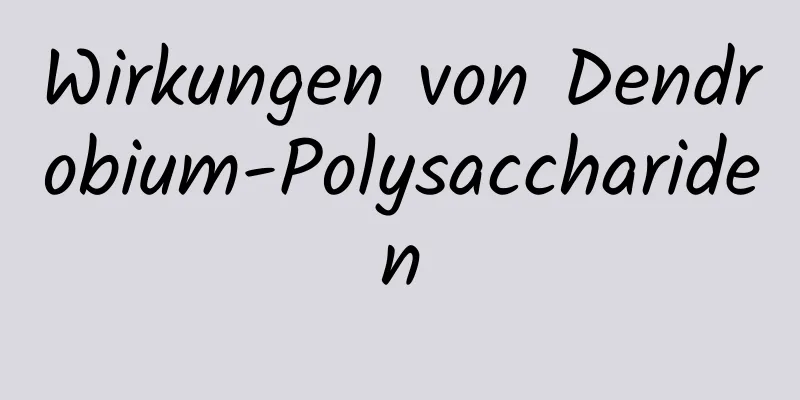 Wirkungen von Dendrobium-Polysacchariden