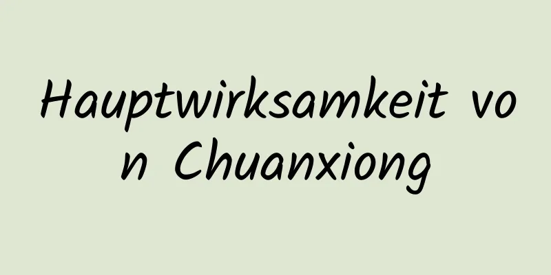 Hauptwirksamkeit von Chuanxiong