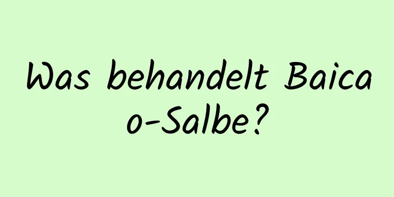 Was behandelt Baicao-Salbe?