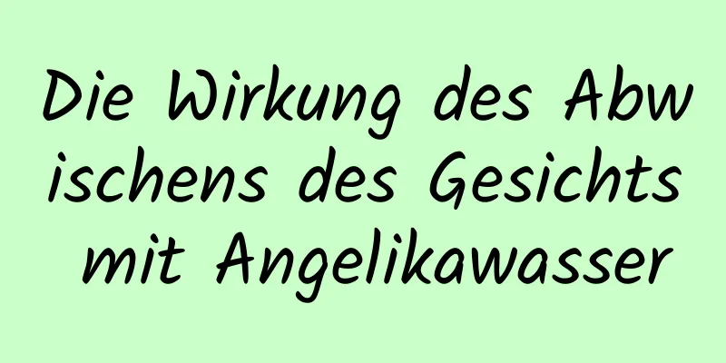 Die Wirkung des Abwischens des Gesichts mit Angelikawasser