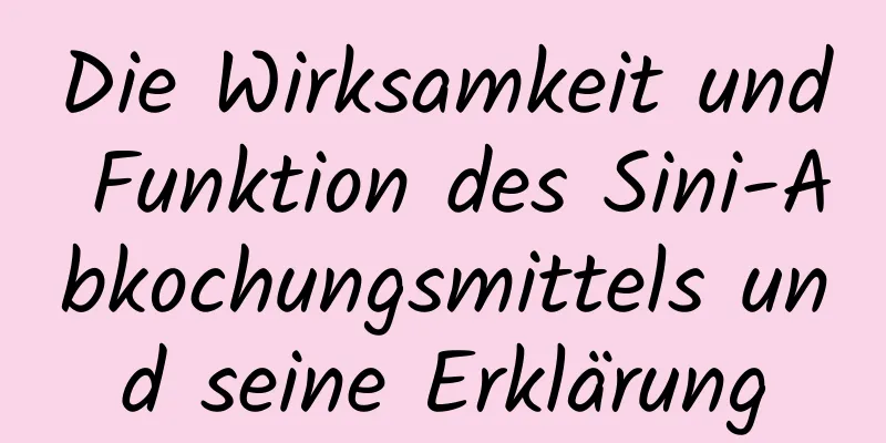 Die Wirksamkeit und Funktion des Sini-Abkochungsmittels und seine Erklärung