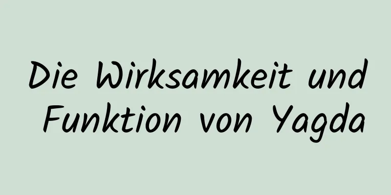 Die Wirksamkeit und Funktion von Yagda