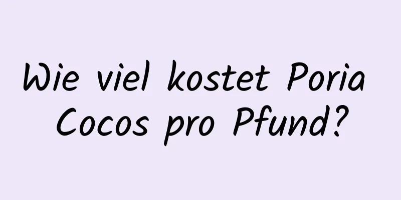 Wie viel kostet Poria Cocos pro Pfund?