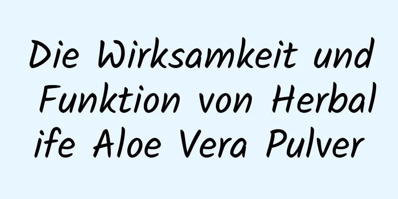 Die Wirksamkeit und Funktion von Herbalife Aloe Vera Pulver