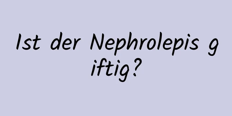 Ist der Nephrolepis giftig?