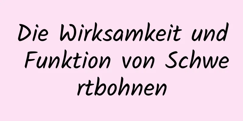 Die Wirksamkeit und Funktion von Schwertbohnen