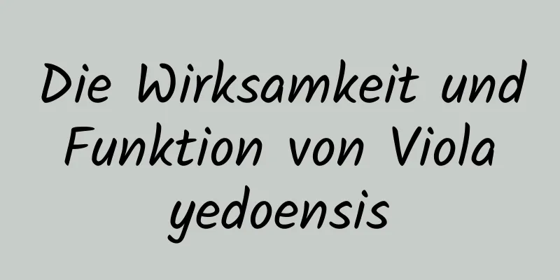 Die Wirksamkeit und Funktion von Viola yedoensis