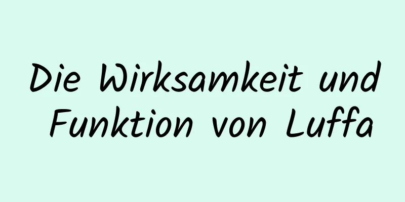 Die Wirksamkeit und Funktion von Luffa