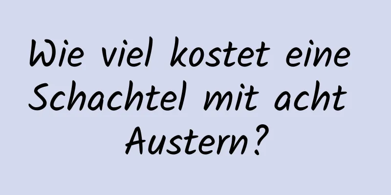 Wie viel kostet eine Schachtel mit acht Austern?