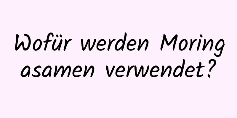 Wofür werden Moringasamen verwendet?