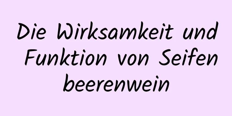 Die Wirksamkeit und Funktion von Seifenbeerenwein