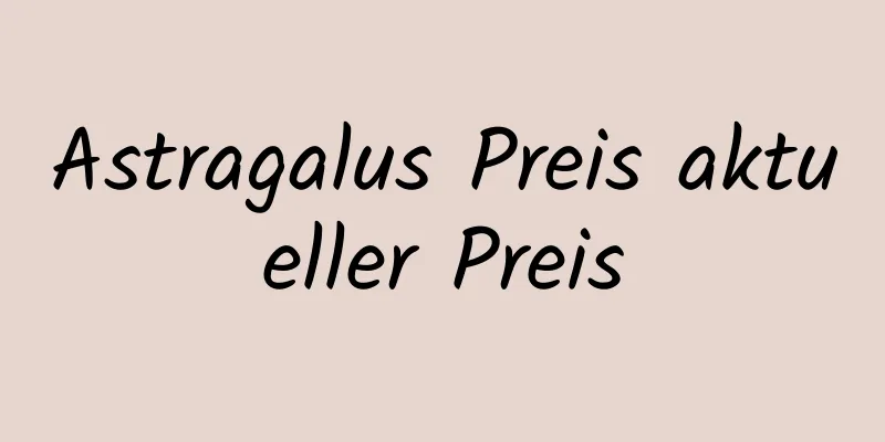 Astragalus Preis aktueller Preis