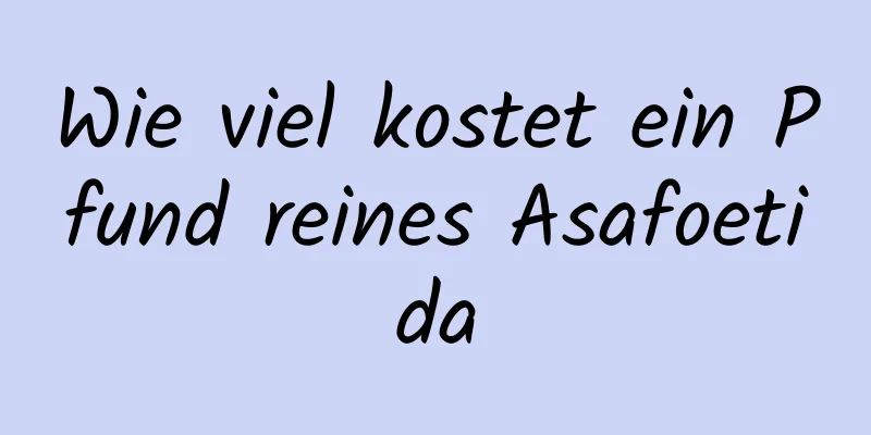 Wie viel kostet ein Pfund reines Asafoetida