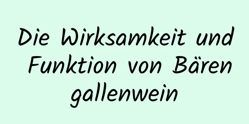 Die Wirksamkeit und Funktion von Bärengallenwein