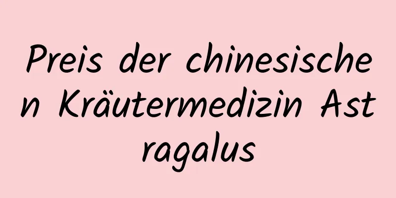 Preis der chinesischen Kräutermedizin Astragalus