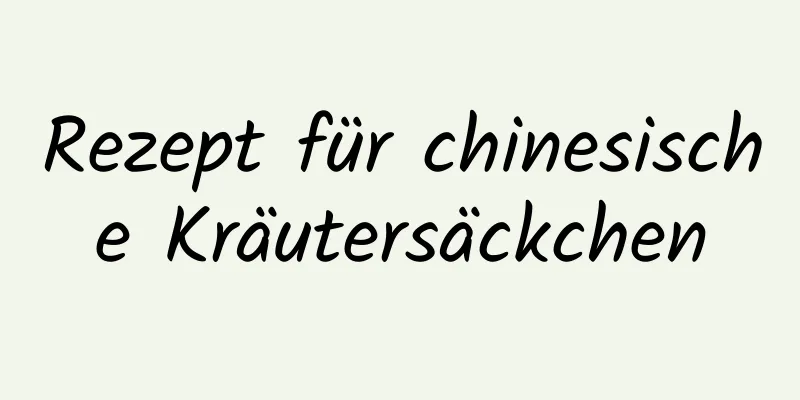 Rezept für chinesische Kräutersäckchen