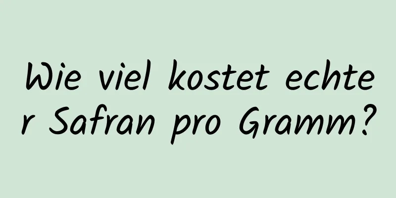 Wie viel kostet echter Safran pro Gramm?