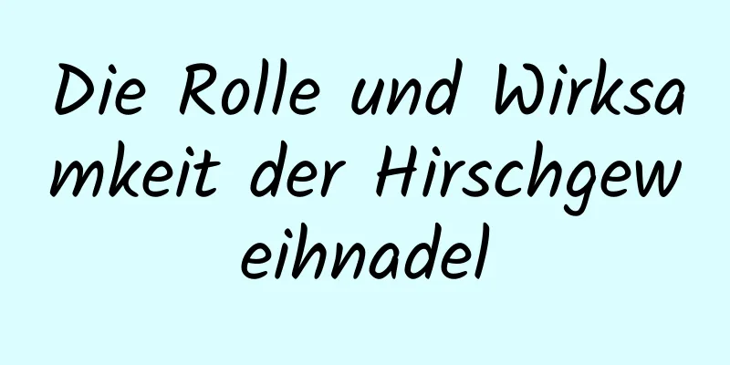 Die Rolle und Wirksamkeit der Hirschgeweihnadel